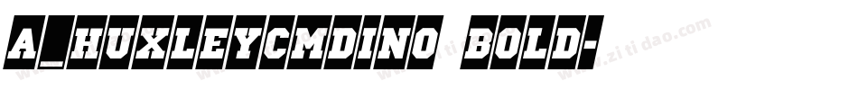 a_HuxleyCmDino Bold字体转换